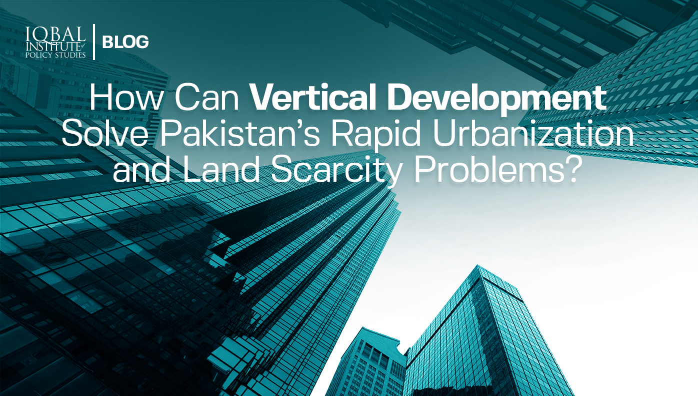 vertical development solve Pakistan's rapid urbanisation and land scarcity
