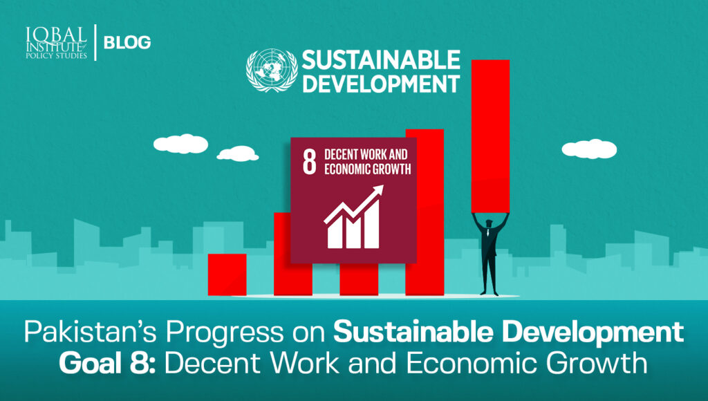 Pakistan’s Progress on Sustainable Development Goal 8: Decent Work and Economic Growth