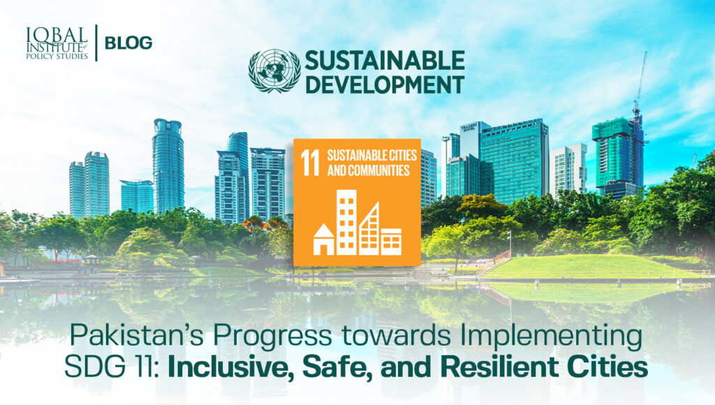Pakistan’s Progress towards Implementing SDG 11: Inclusive, Safe, and Resilient Cities