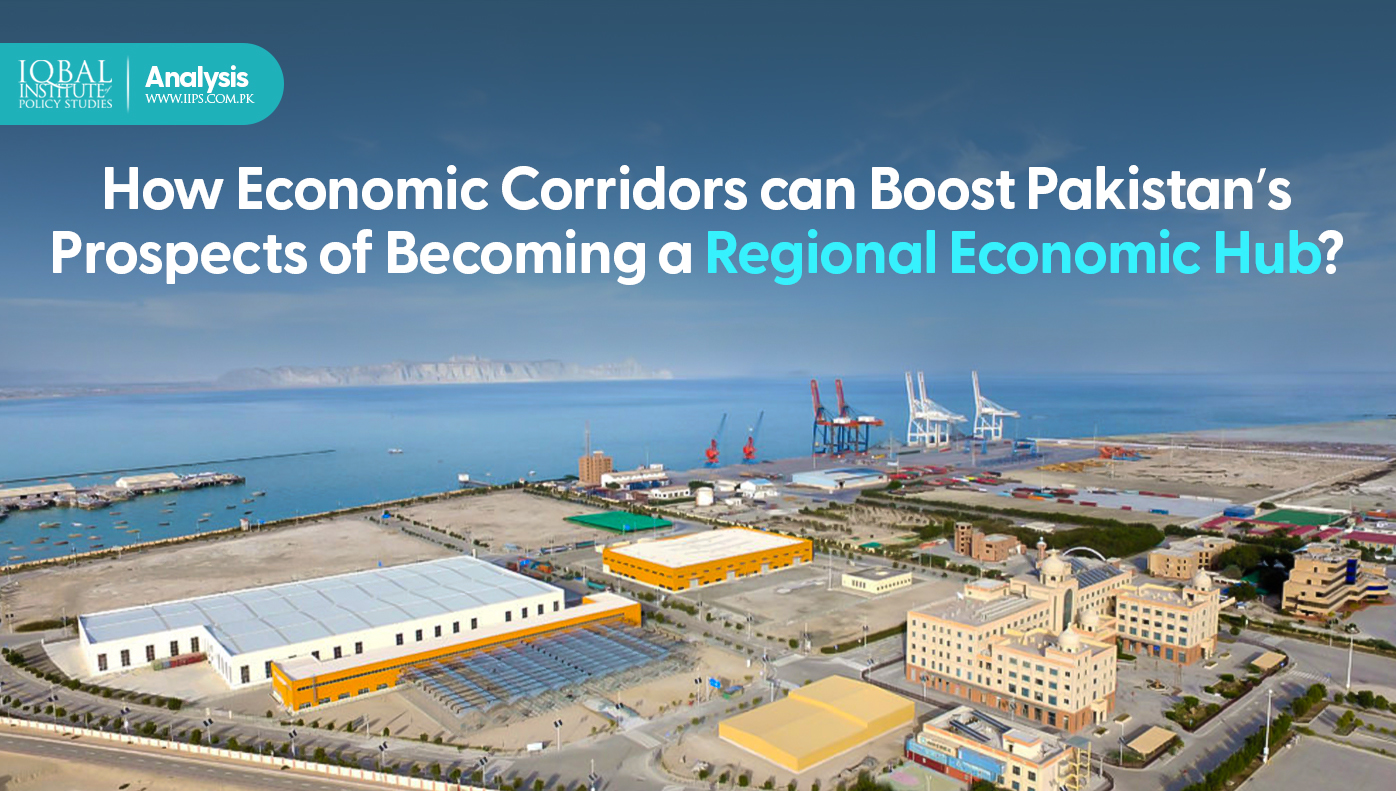 How can Economic Corridors Boost Pakistan’s Prospects of Becoming a Regional Economic Hub?