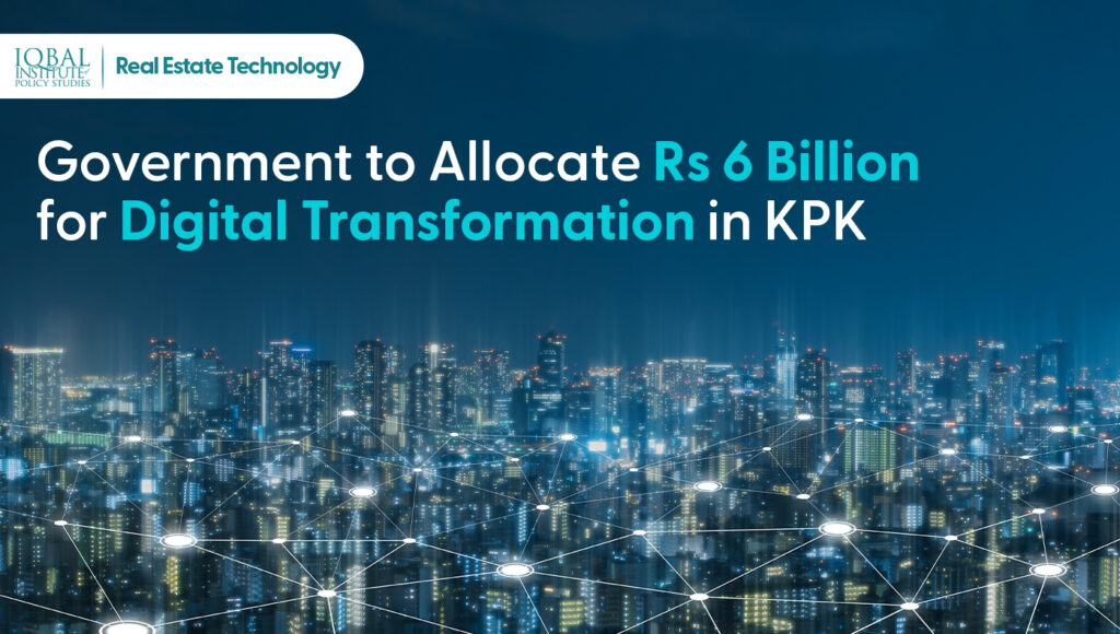 Government to allocate Rs 6 Billion for digital transformational in KPK