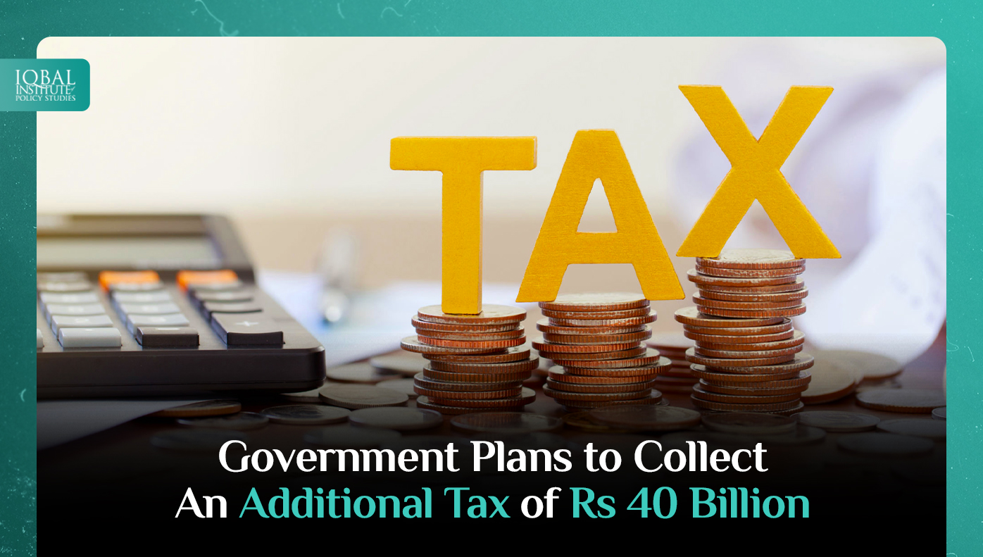 Government plans to collect an additional tax of Rs40 billion