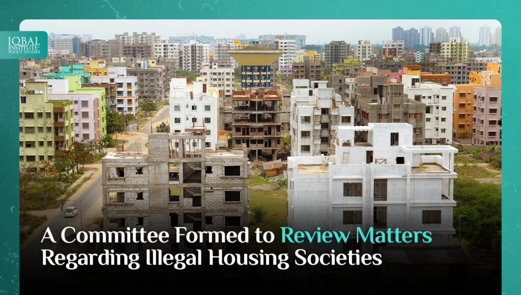 A committee was formed to review matters regarding illegal housing societies