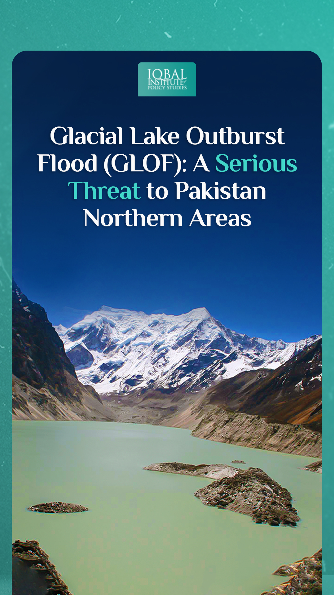 Glacial Lake Outburst Flood (GLOF): A serious threat to Pakistan Northern areas