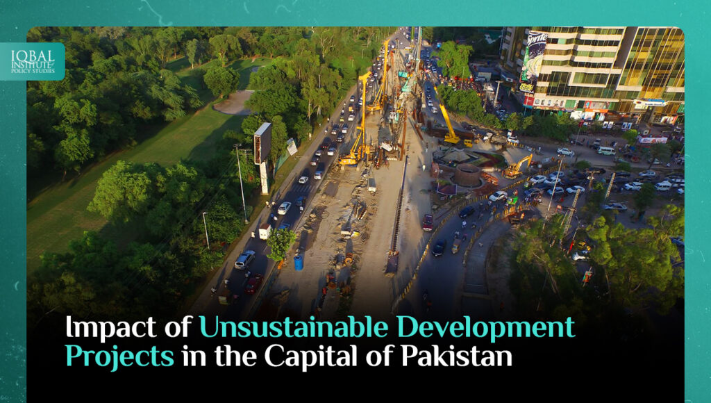 Impact of unsustainable Development Projects in the Capital of Pakistan