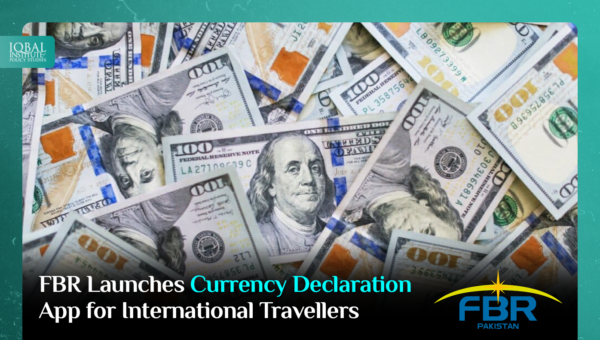 FBR Launches ‘App’ of Currency Declaration for International Travellers