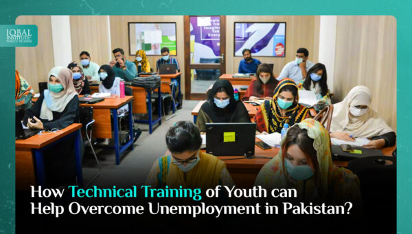 How Technical Training of Youth can Help Overcome Unemployment in Pakistan?