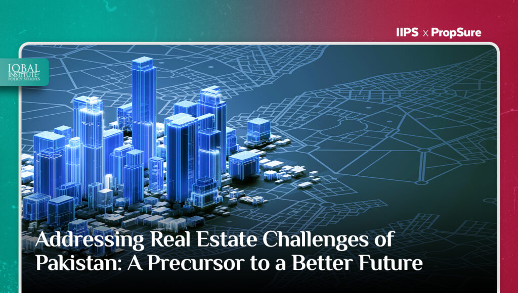 Addressing Real Estate Challenges of Pakistan: A Precursor to a Better Future