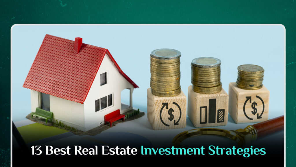 13 Best Real Estate Investment Strategies