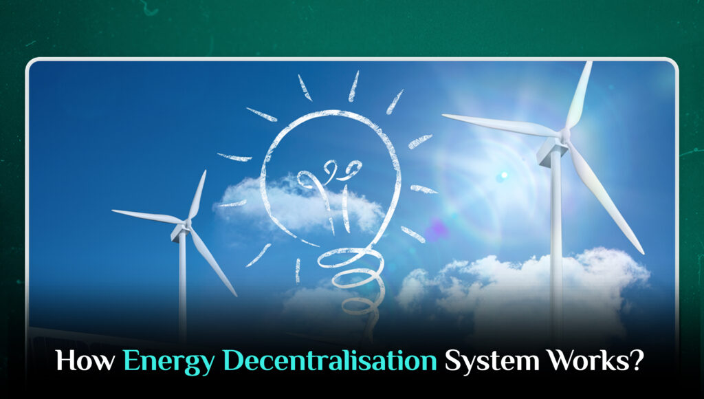 How Energy Decentralisation System Works?