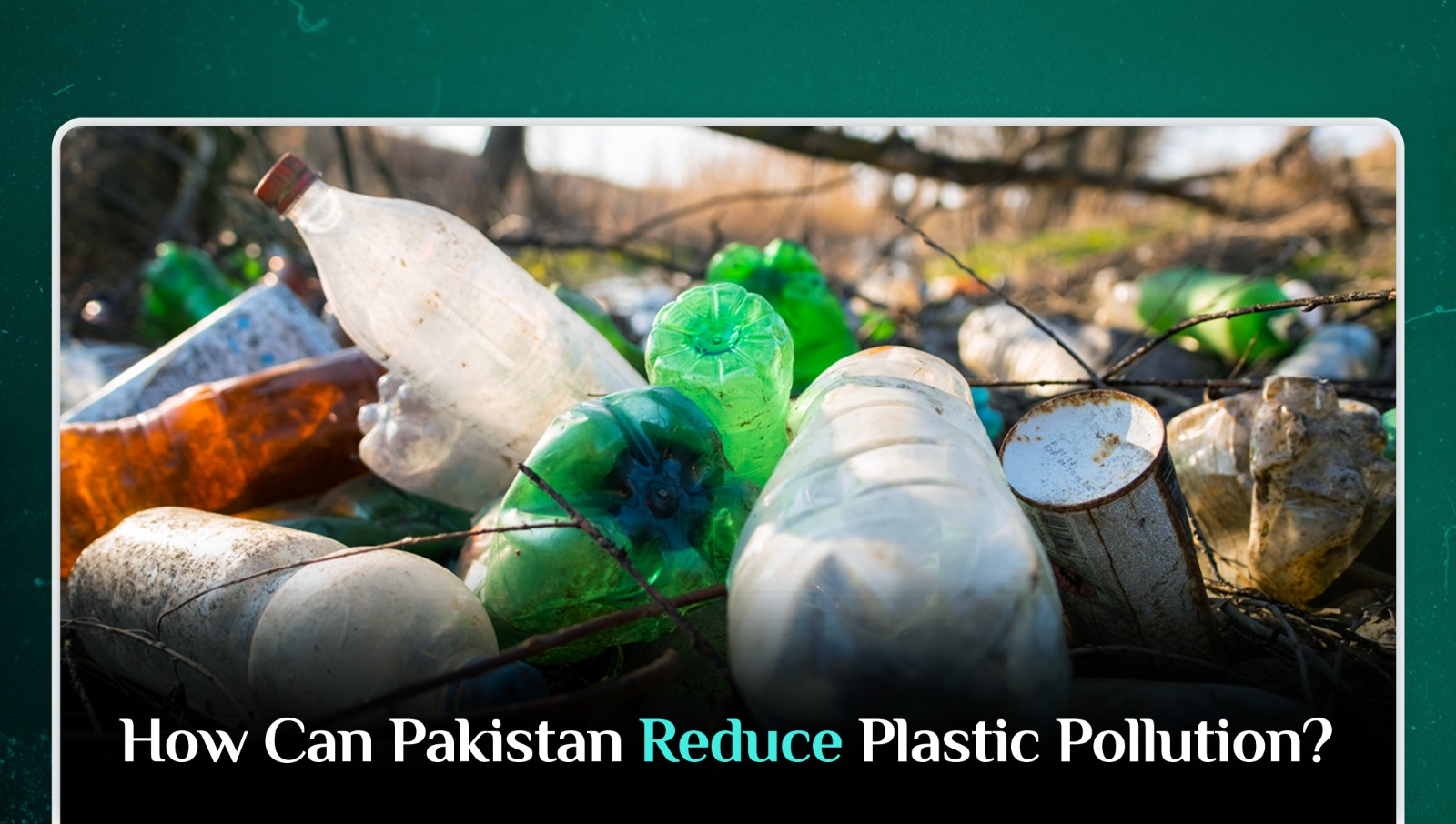 How can Pakistan Reduce Plastic Pollution?