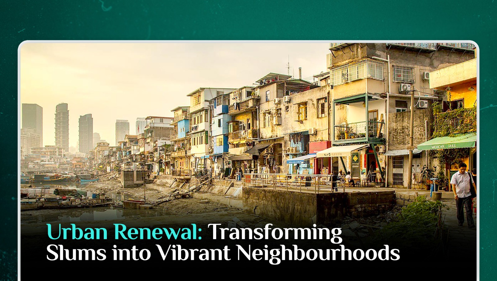 Urban Renewal: Transforming Slums into Vibrant Neighbourhoods
