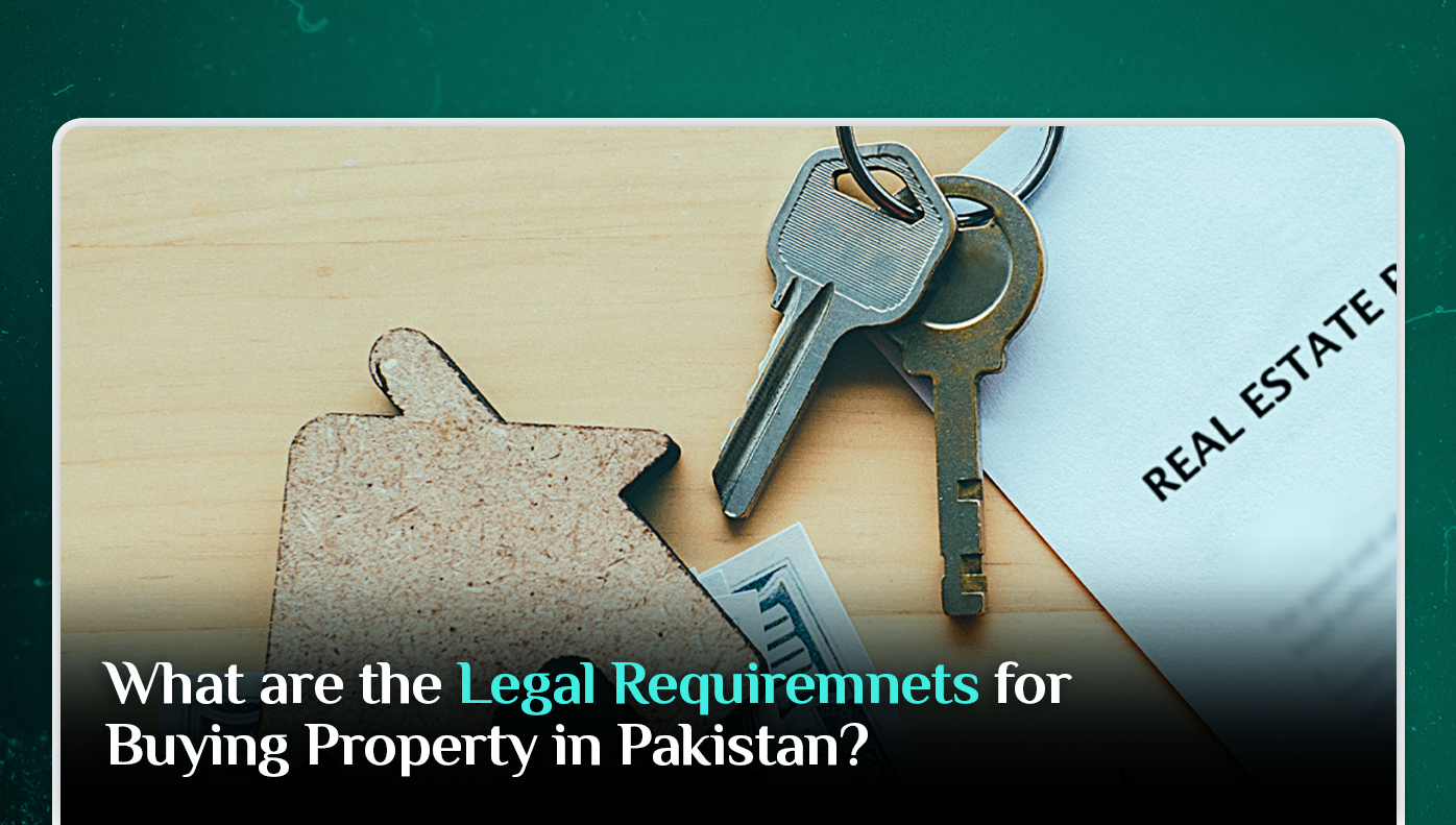 What are the Legal Requirements for Buying a Property in Pakistan?