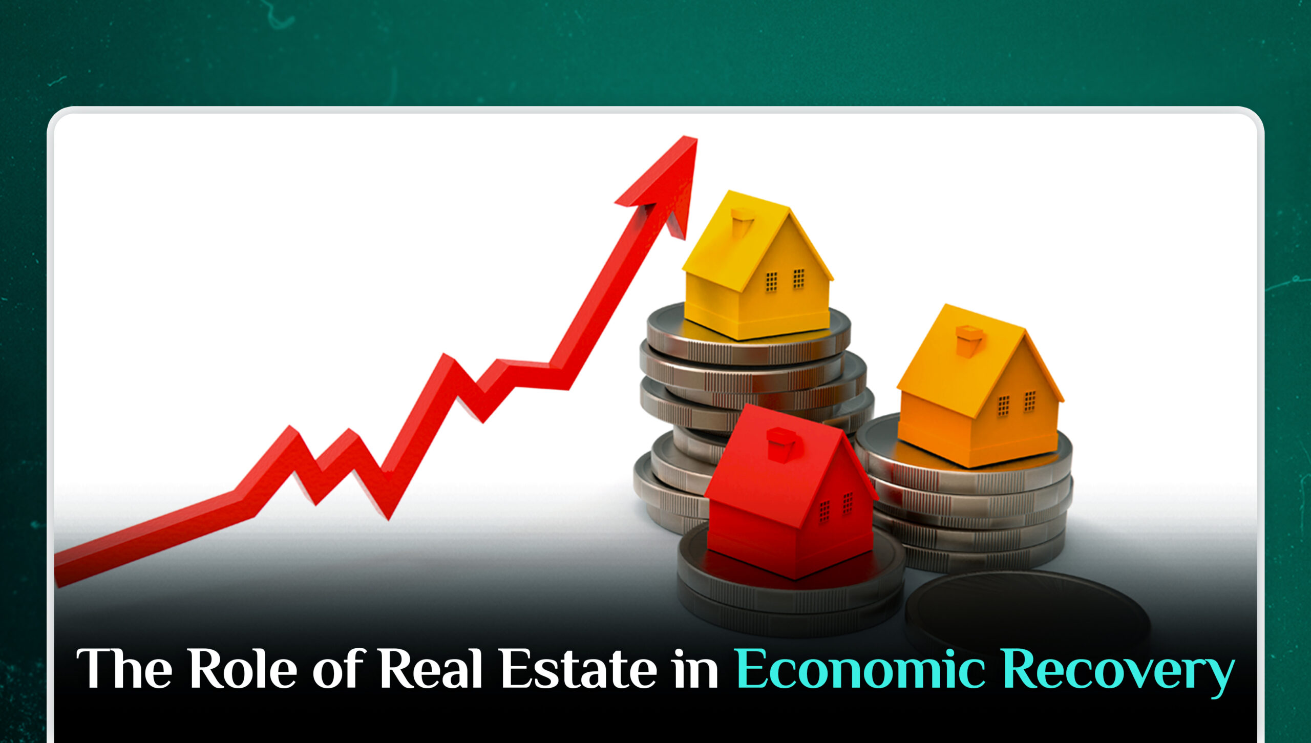 The Role of Real Estate in Economic Recovery