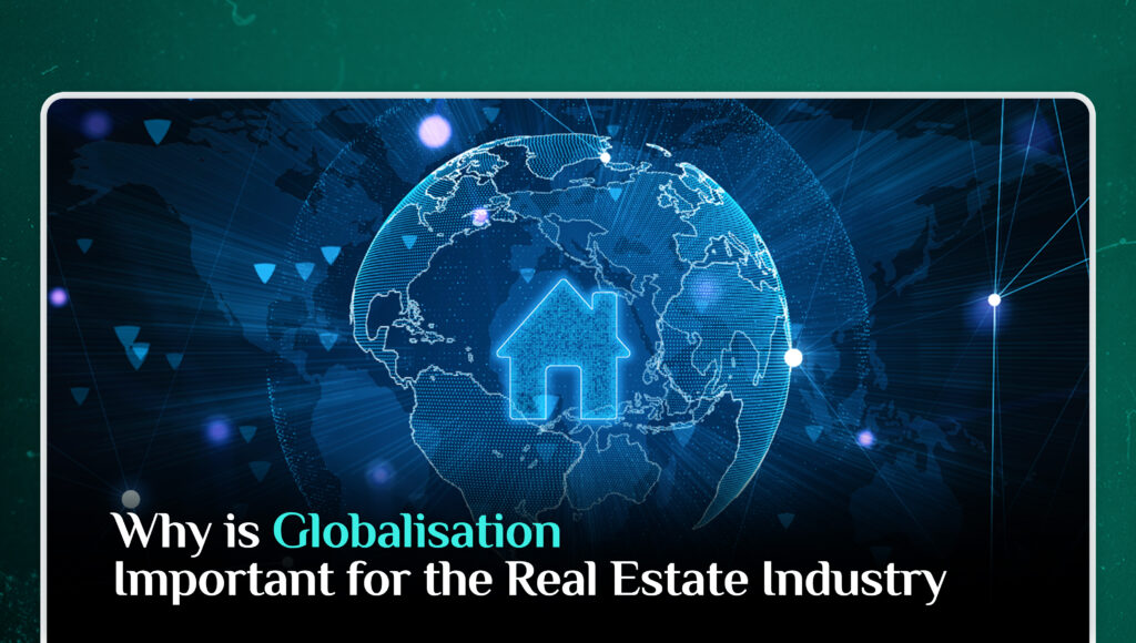 Why is Globalization Important for the Real Estate Industry?