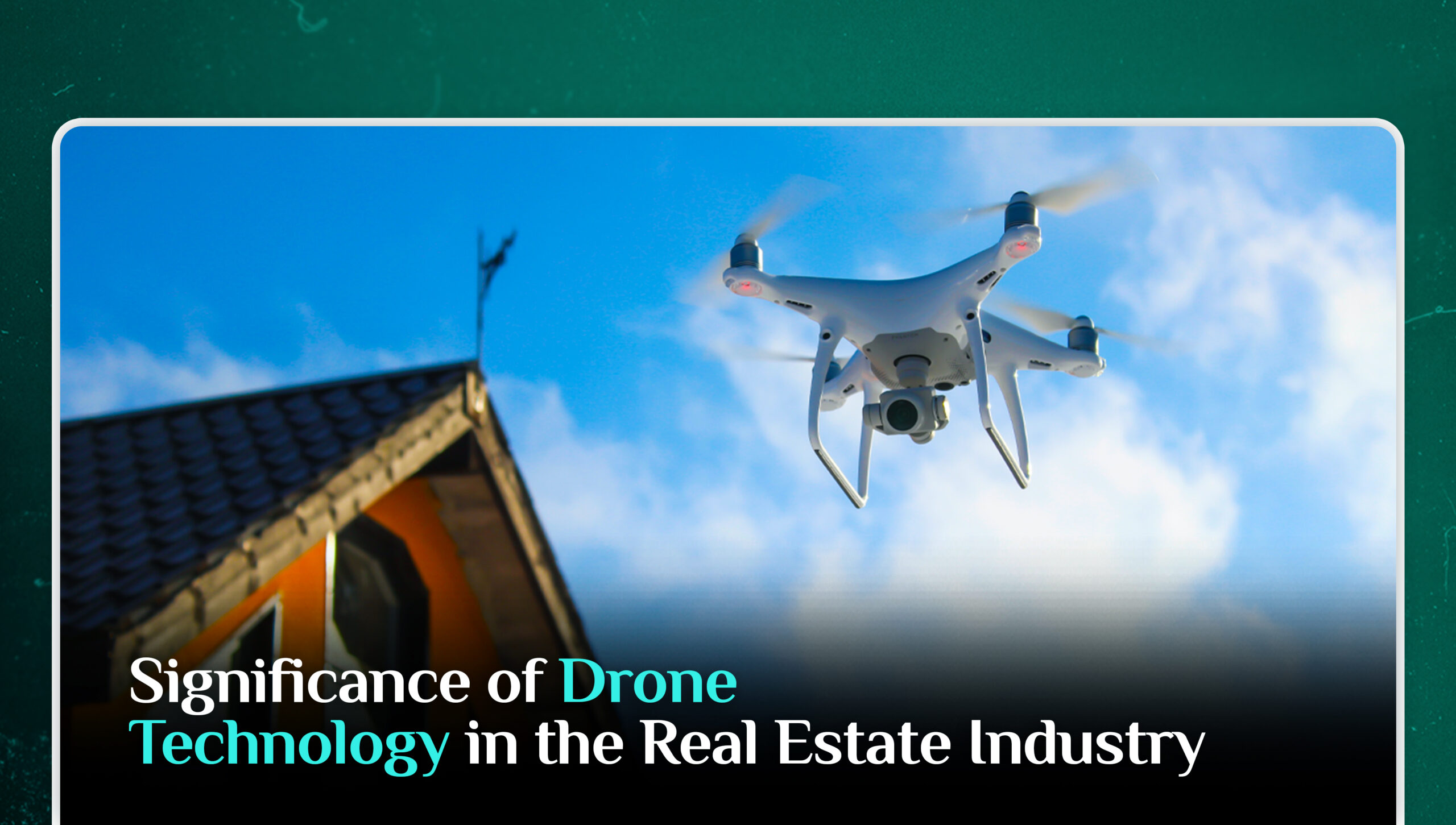 Significance of Drone Technology in the Real Estate Industry