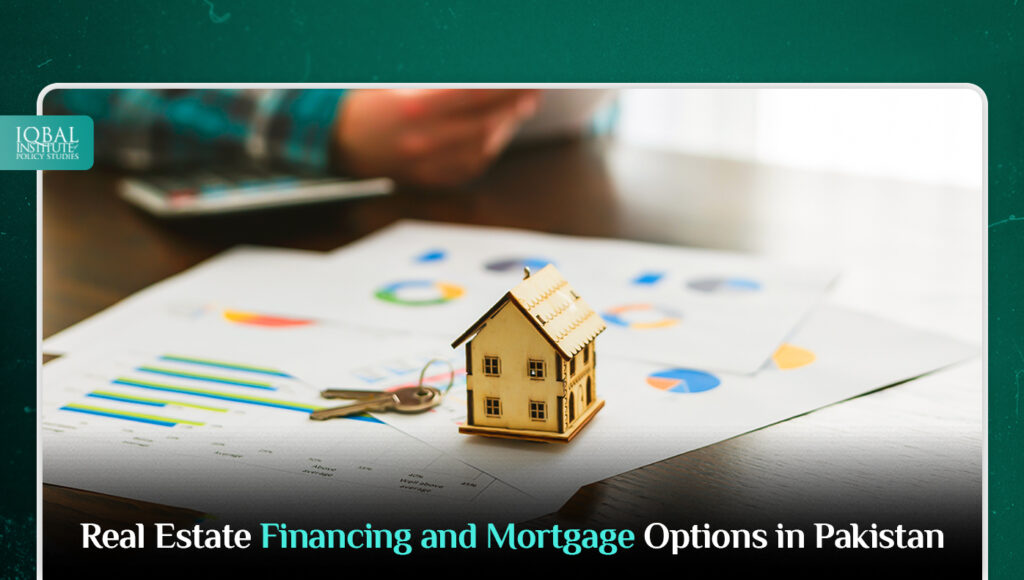 Real Estate Financing and Mortgage Options in Pakistan