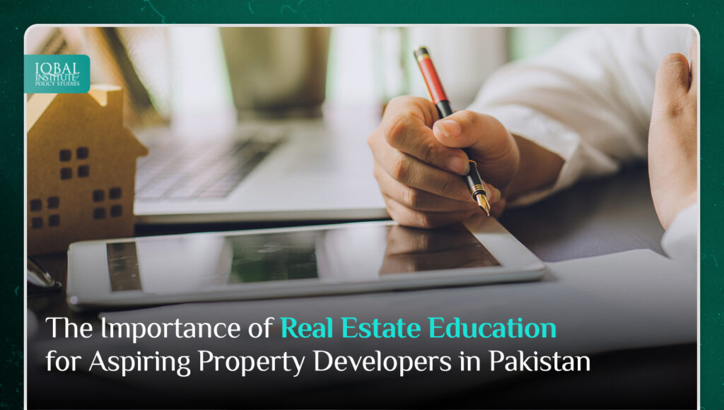The Importance of Real Estate Education for Aspiring Property Developers in Pakistan
